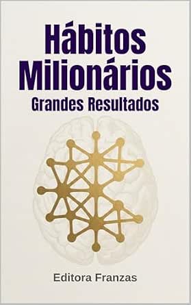 Hábitos Milionários: Grandes Resultados