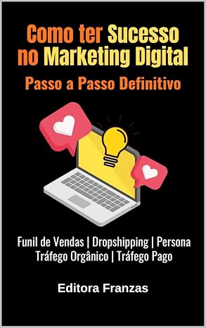 COMO TER SUCESSO NO MARKETING DIGITAL - PASSO A PASSO DEFINITIVO